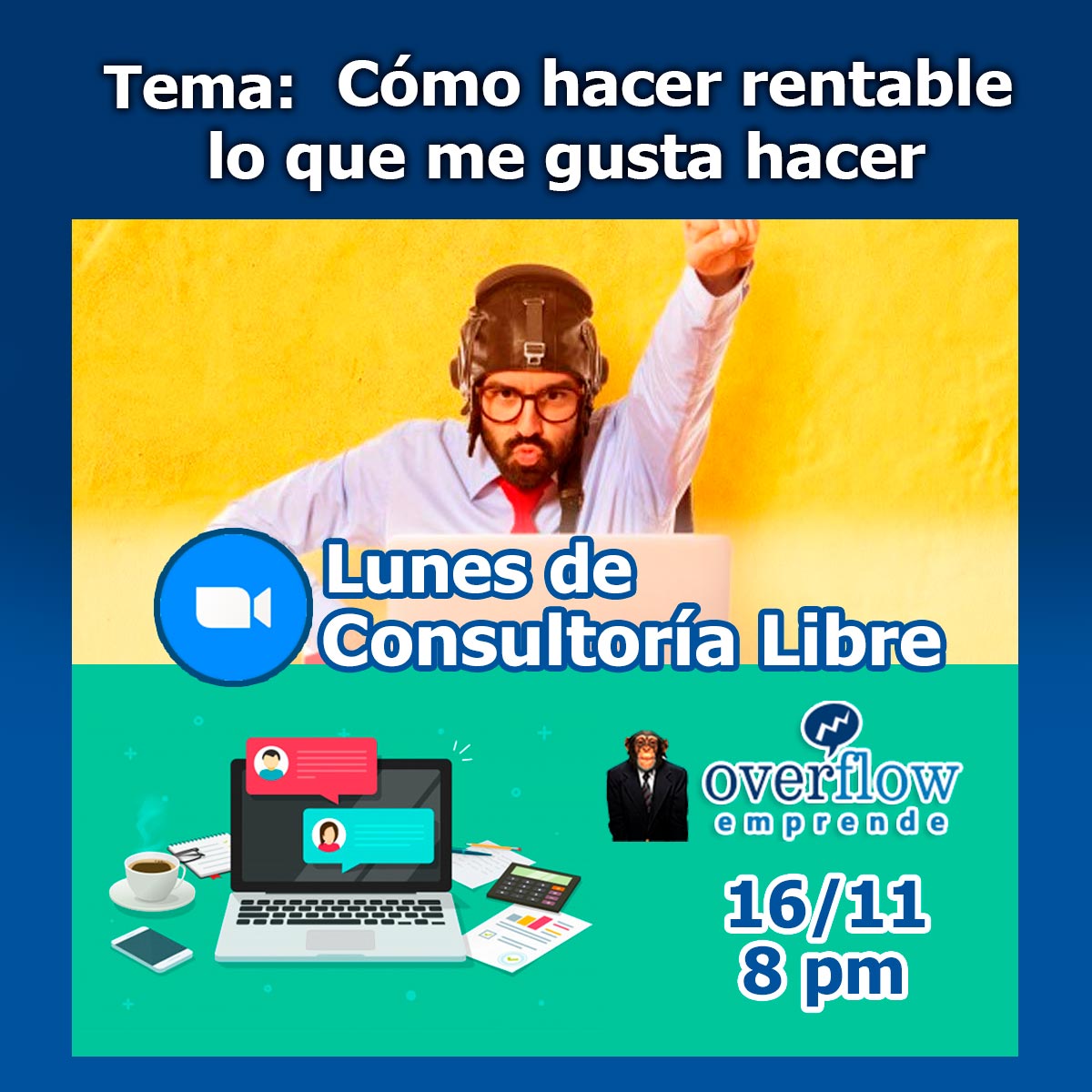 Sesión 4 - Cómo hacer rentable lo que más te gusta hacer - Webinar Overflow Emprende - Lunes de Consultoría Libre Sesión 4 - Cómo hacer rentable lo que más te gusta hacer - Webinar Overflow Emprende - Lunes de Consultoría Libre